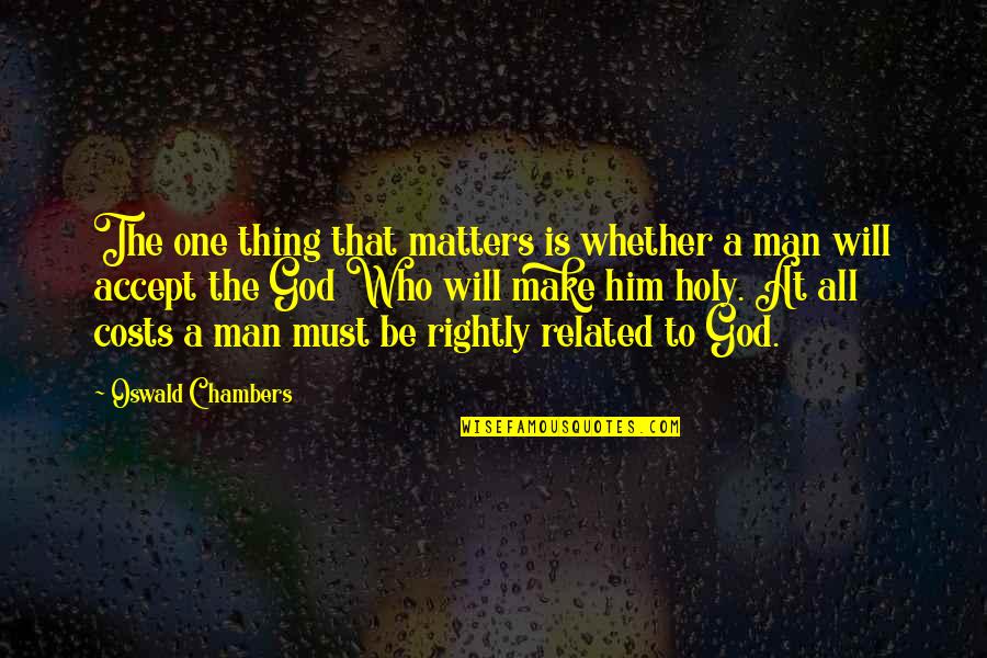 Be Holy Quotes By Oswald Chambers: The one thing that matters is whether a