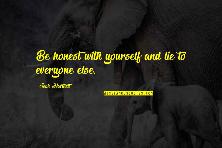 Be Honest To Yourself Quotes By Josh Hartnett: Be honest with yourself and lie to everyone Be Honest To Yourself Quotes By Josh Hartnett: Be honest with yourself and lie to everyone