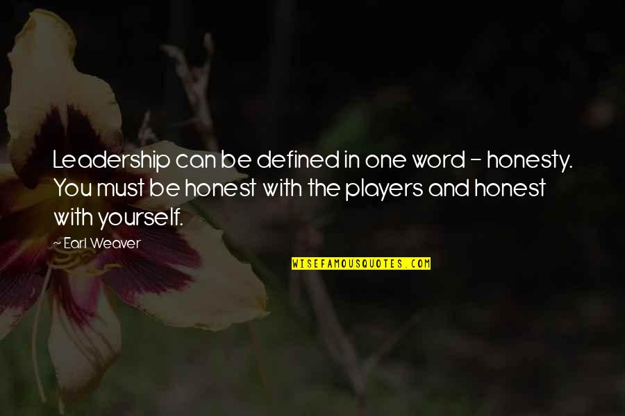 Be Honest With Yourself Quotes By Earl Weaver: Leadership can be defined in one word -