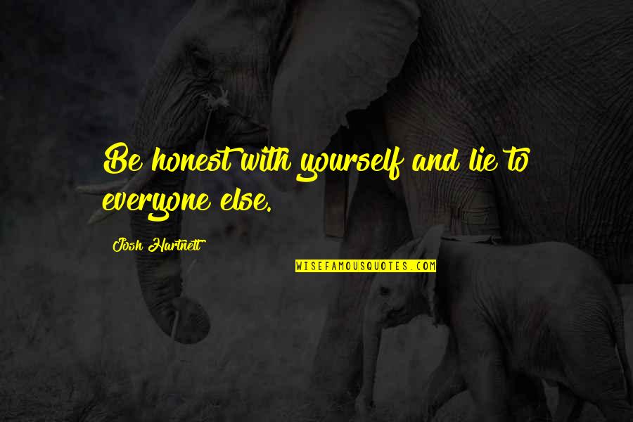 Be Honest With Yourself Quotes By Josh Hartnett: Be honest with yourself and lie to everyone