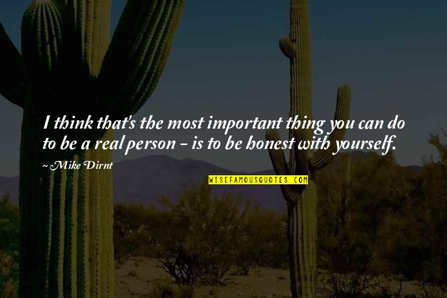 Be Honest With Yourself Quotes By Mike Dirnt: I think that's the most important thing you