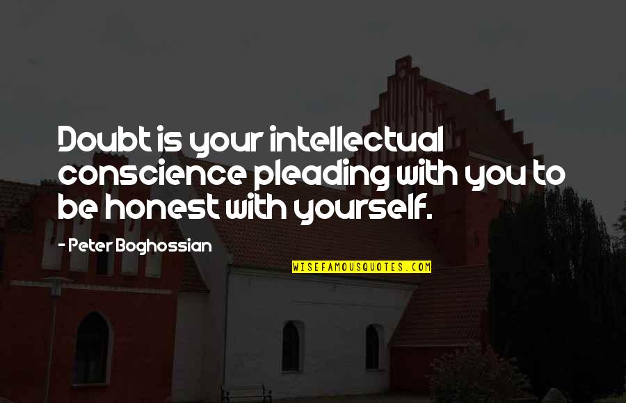 Be Honest With Yourself Quotes By Peter Boghossian: Doubt is your intellectual conscience pleading with you