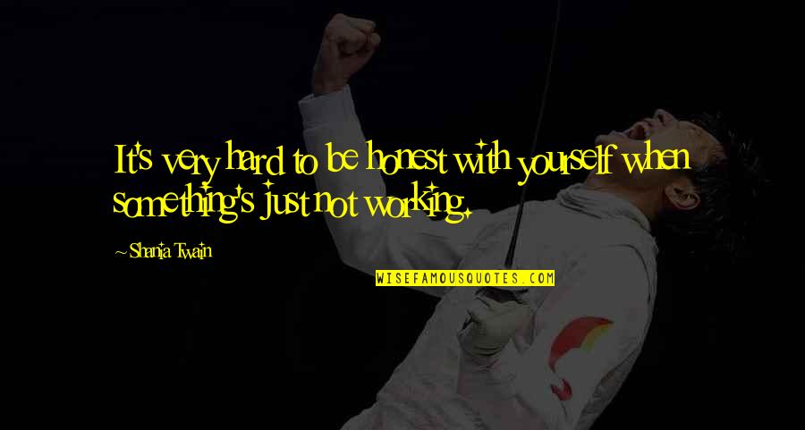 Be Honest With Yourself Quotes By Shania Twain: It's very hard to be honest with yourself