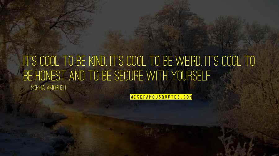 Be Honest With Yourself Quotes By Sophia Amoruso: It's cool to be kind. It's cool to