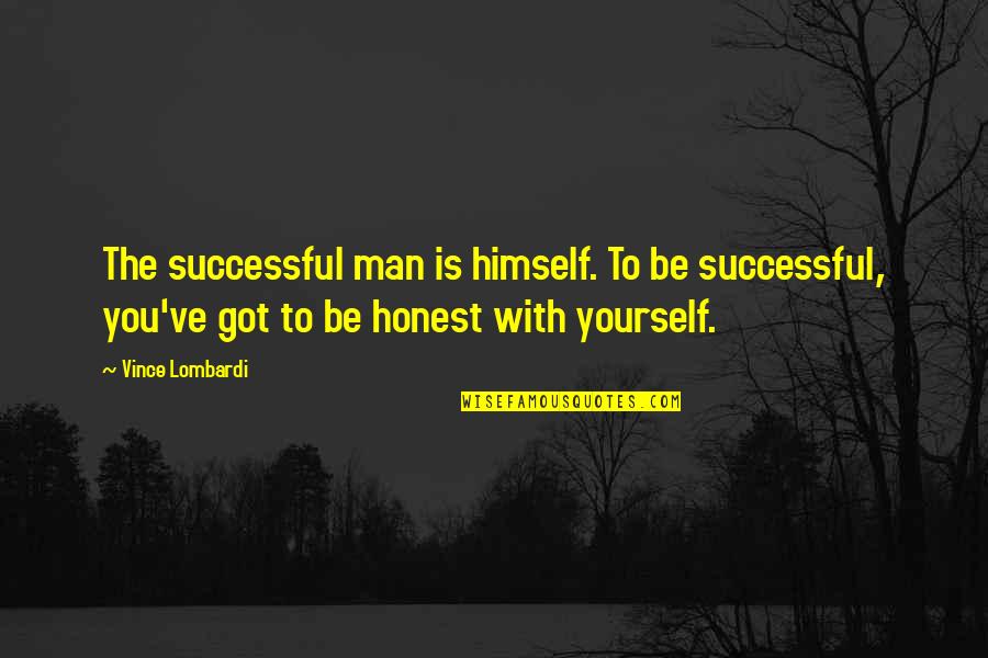 Be Honest With Yourself Quotes By Vince Lombardi: The successful man is himself. To be successful,