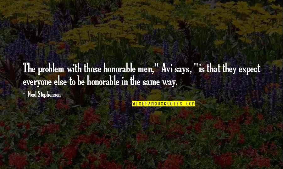 Be Honorable Quotes By Neal Stephenson: The problem with those honorable men," Avi says, Be Honorable Quotes By Neal Stephenson: The problem with those honorable men," Avi says,