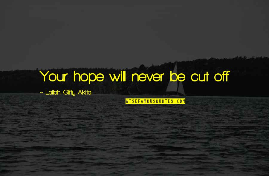 Be Hope Quotes By Lailah Gifty Akita: Your hope will never be cut off.