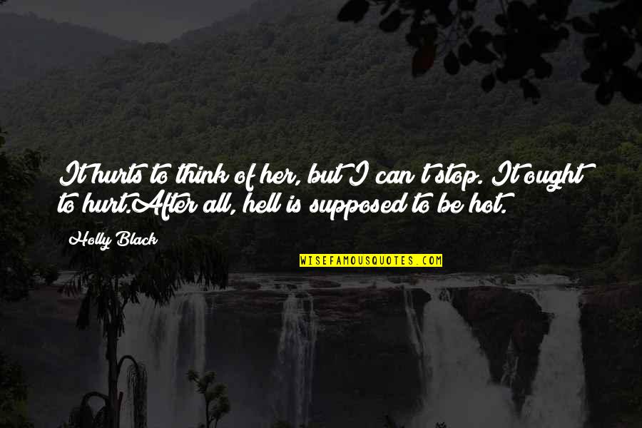 Be Hot Quotes By Holly Black: It hurts to think of her, but I Be Hot Quotes By Holly Black: It hurts to think of her, but I