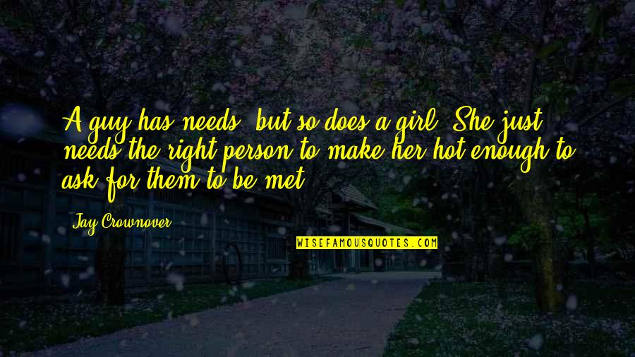 Be Hot Quotes By Jay Crownover: A guy has needs, but so does a Be Hot Quotes By Jay Crownover: A guy has needs, but so does a