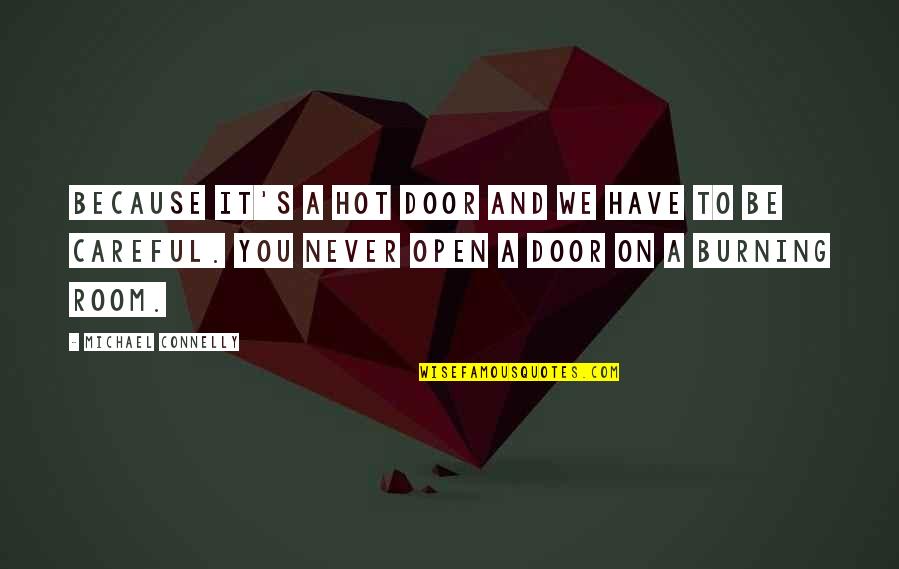 Be Hot Quotes By Michael Connelly: Because it's a hot door and we have