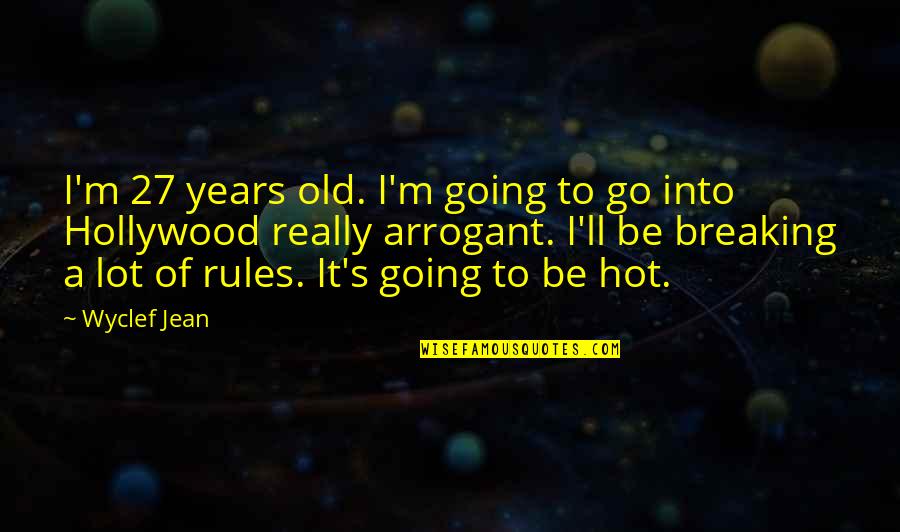 Be Hot Quotes By Wyclef Jean: I'm 27 years old. I'm going to go Be Hot Quotes By Wyclef Jean: I'm 27 years old. I'm going to go