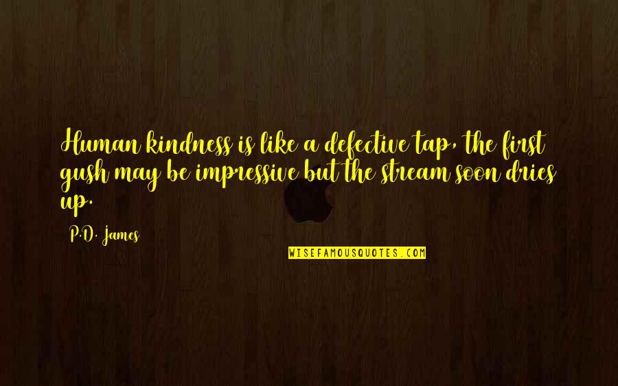 Be Human First Quotes By P.D. James: Human kindness is like a defective tap, the Be Human First Quotes By P.D. James: Human kindness is like a defective tap, the