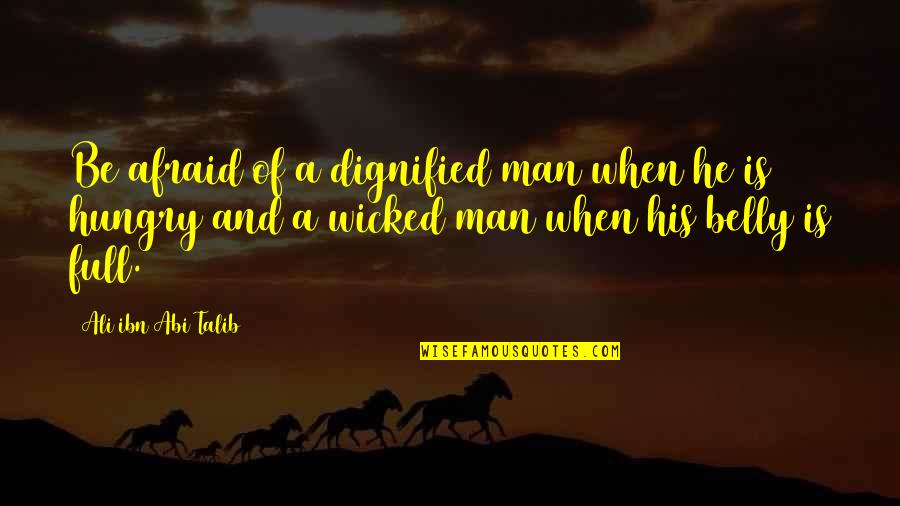 Be Hungry Quotes By Ali Ibn Abi Talib: Be afraid of a dignified man when he