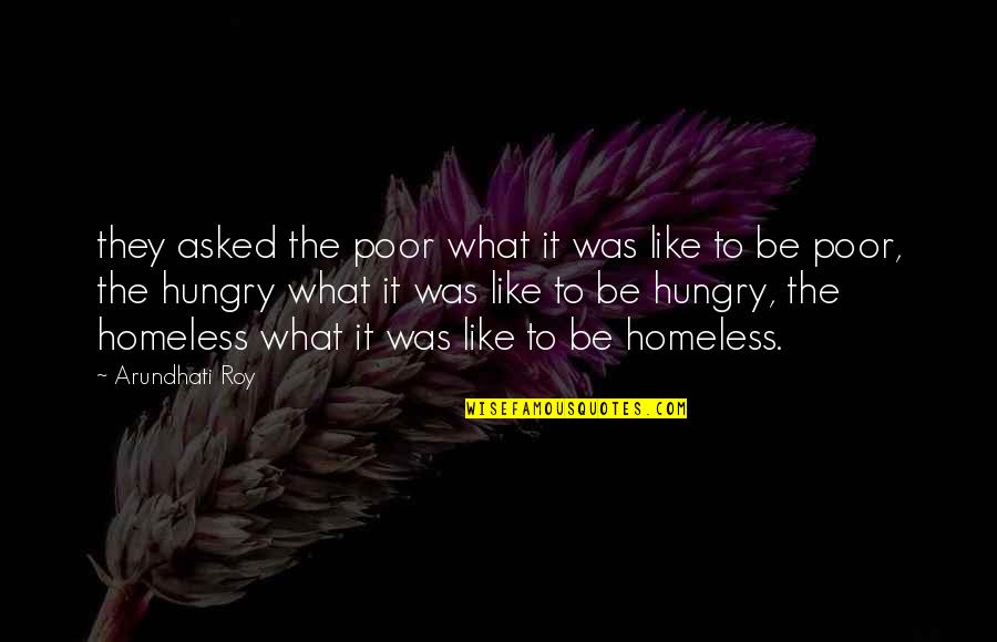 Be Hungry Quotes By Arundhati Roy: they asked the poor what it was like