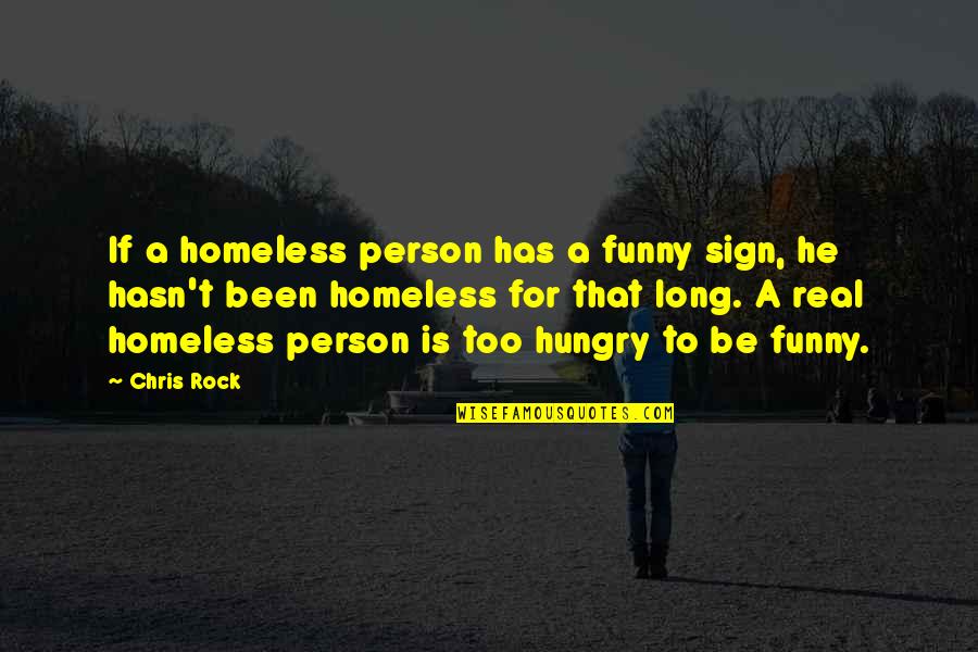 Be Hungry Quotes By Chris Rock: If a homeless person has a funny sign,