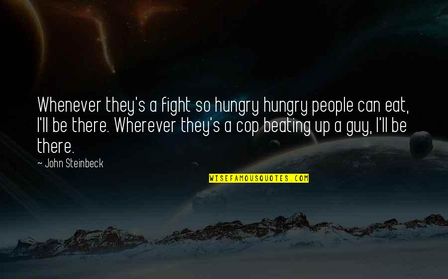 Be Hungry Quotes By John Steinbeck: Whenever they's a fight so hungry hungry people