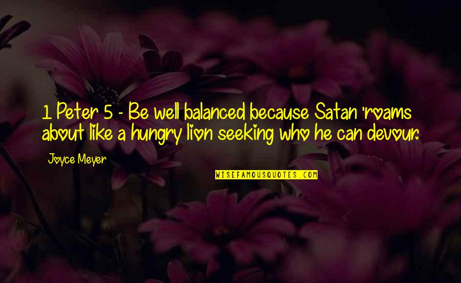Be Hungry Quotes By Joyce Meyer: 1 Peter 5 - Be well balanced because
