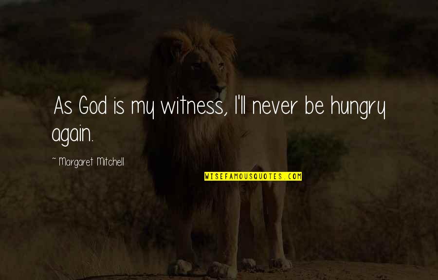 Be Hungry Quotes By Margaret Mitchell: As God is my witness, I'll never be