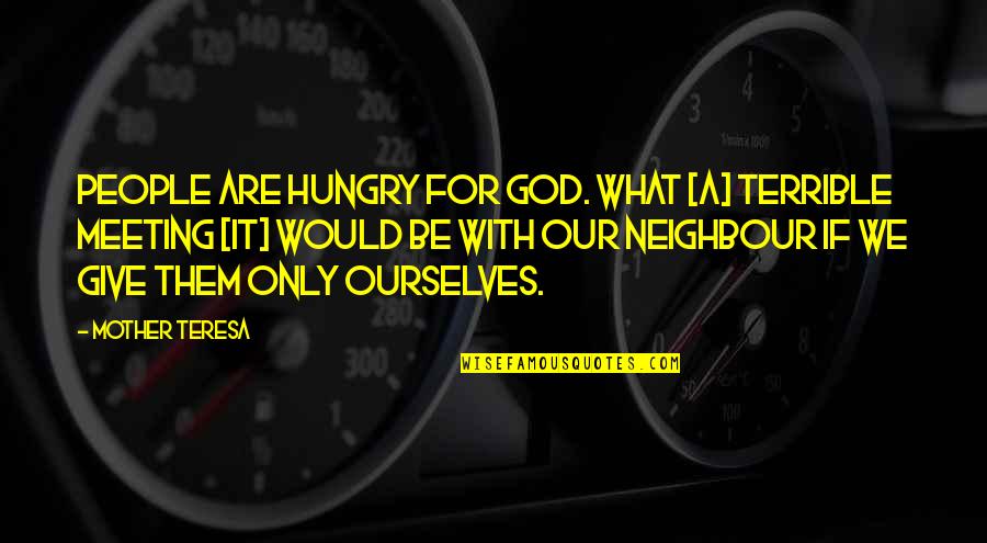 Be Hungry Quotes By Mother Teresa: People are hungry for God. What [a] terrible