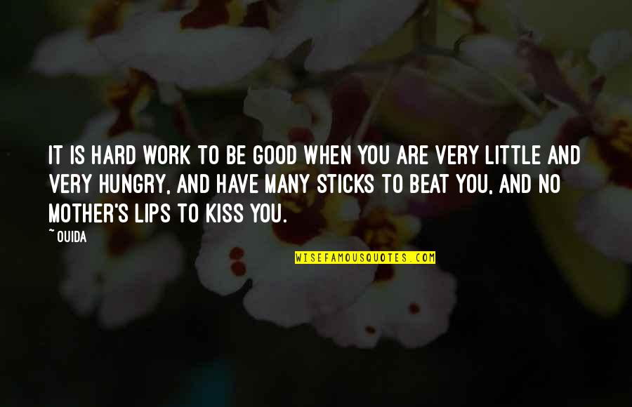 Be Hungry Quotes By Ouida: It is hard work to be good when
