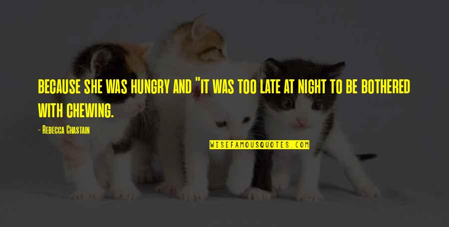 Be Hungry Quotes By Rebecca Chastain: because she was hungry and "it was too