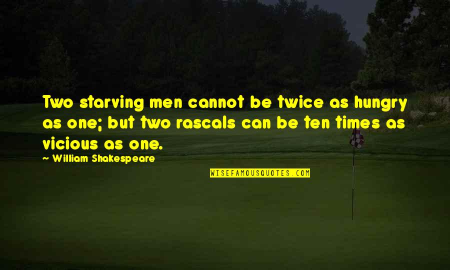 Be Hungry Quotes By William Shakespeare: Two starving men cannot be twice as hungry