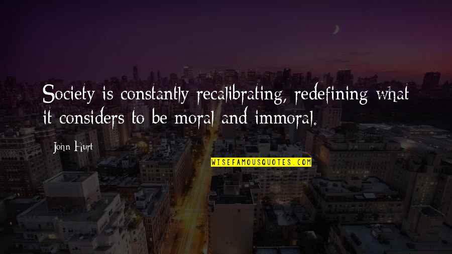 Be Hurt Quotes By John Hurt: Society is constantly recalibrating, redefining what it considers Be Hurt Quotes By John Hurt: Society is constantly recalibrating, redefining what it considers