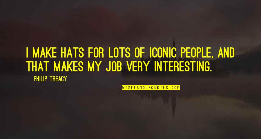 Be Iconic Quotes By Philip Treacy: I make hats for lots of iconic people,