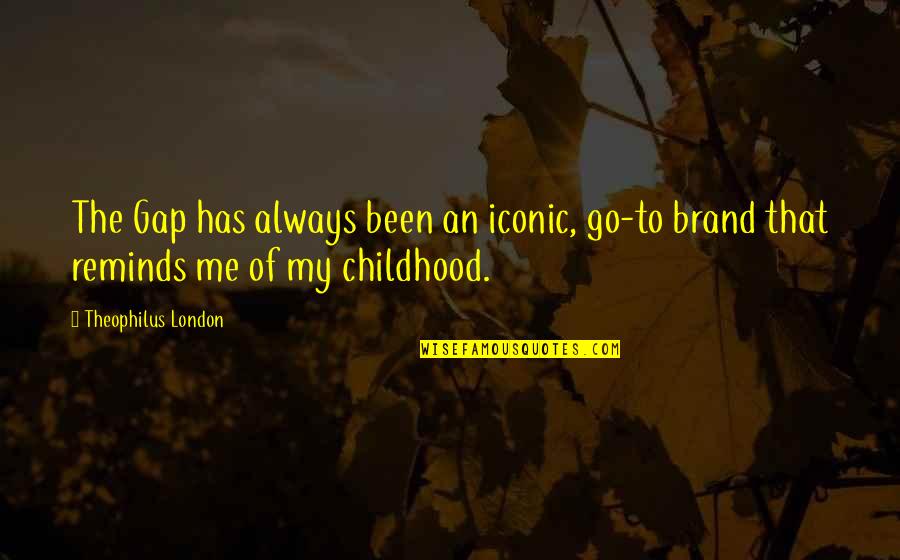Be Iconic Quotes By Theophilus London: The Gap has always been an iconic, go-to Be Iconic Quotes By Theophilus London: The Gap has always been an iconic, go-to