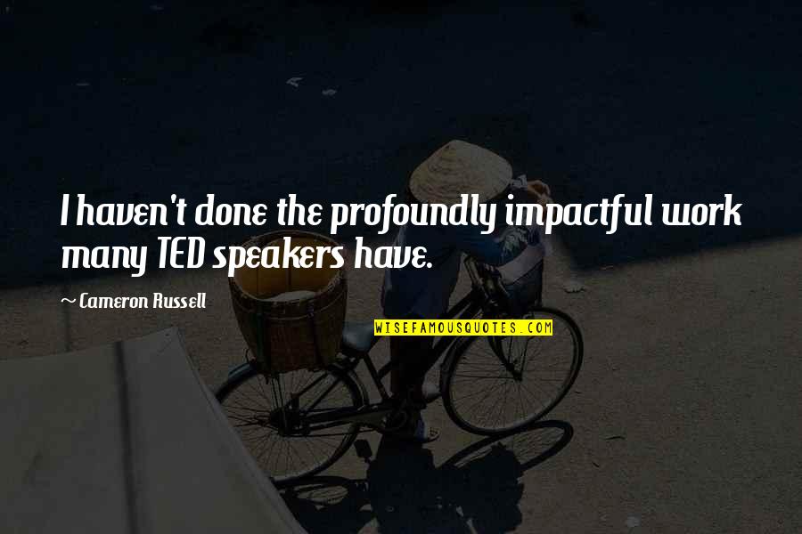 Be Impactful Quotes By Cameron Russell: I haven't done the profoundly impactful work many