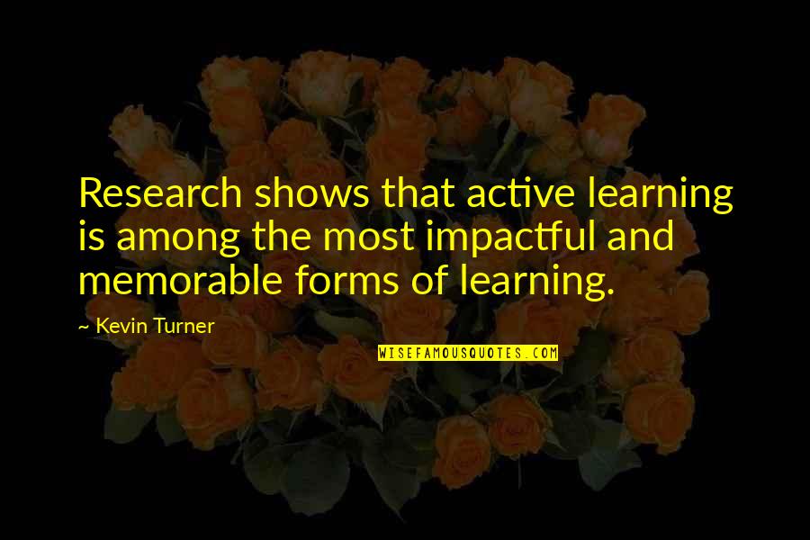 Be Impactful Quotes By Kevin Turner: Research shows that active learning is among the