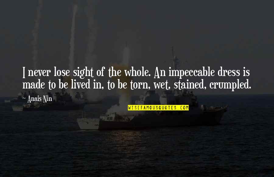Be Impeccable Quotes By Anais Nin: I never lose sight of the whole. An