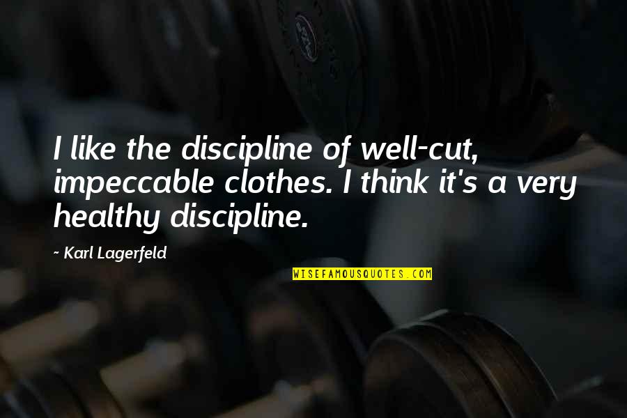 Be Impeccable Quotes By Karl Lagerfeld: I like the discipline of well-cut, impeccable clothes.