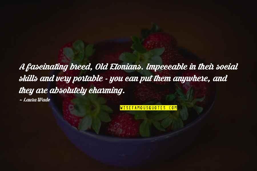 Be Impeccable Quotes By Laura Wade: A fascinating breed, Old Etonians. Impeccable in their