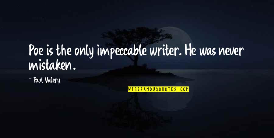 Be Impeccable Quotes By Paul Valery: Poe is the only impeccable writer. He was