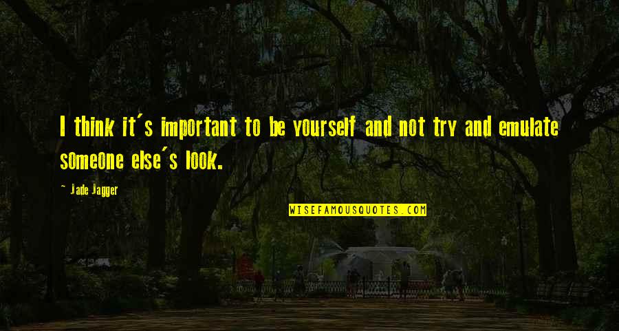 Be Important Quotes By Jade Jagger: I think it's important to be yourself and