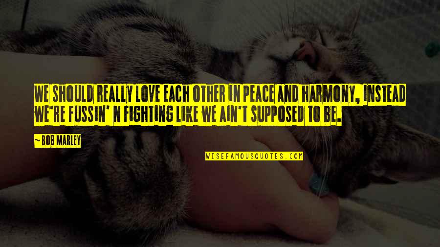 Be In Love Quotes By Bob Marley: We should really love each other in peace