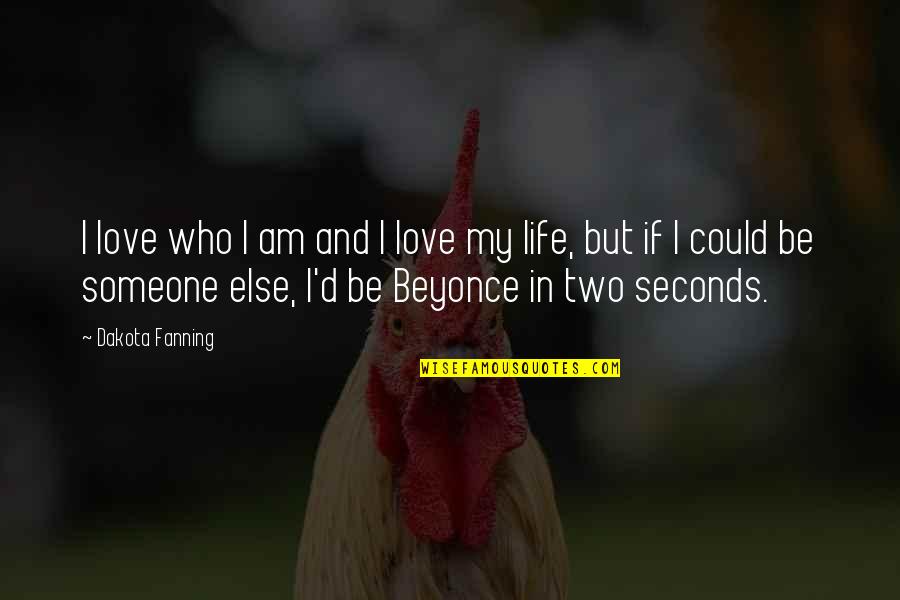 Be In Love Quotes By Dakota Fanning: I love who I am and I love
