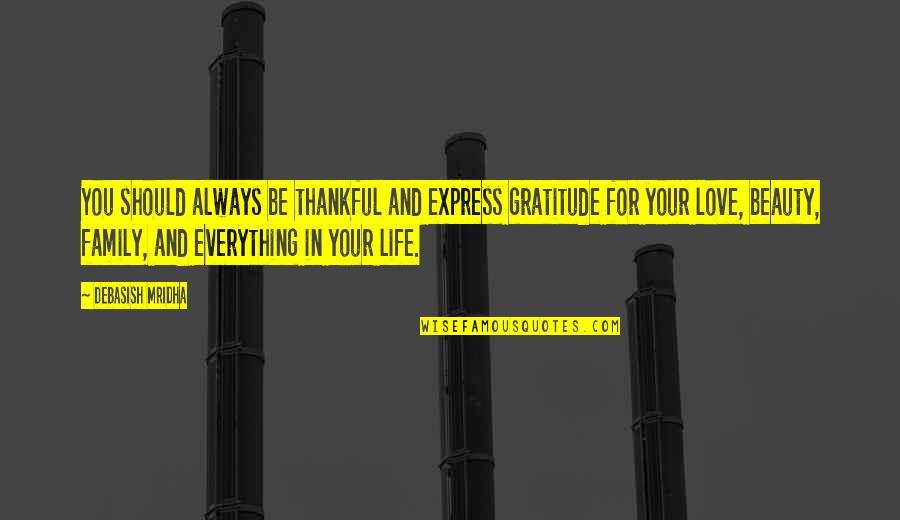 Be In Love Quotes By Debasish Mridha: You should always be thankful and express gratitude