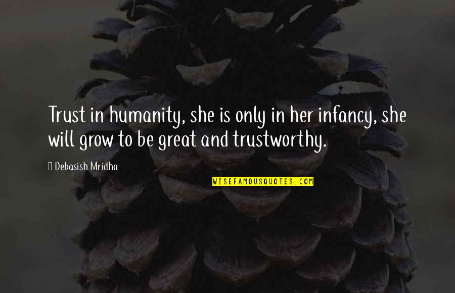 Be In Love Quotes By Debasish Mridha: Trust in humanity, she is only in her