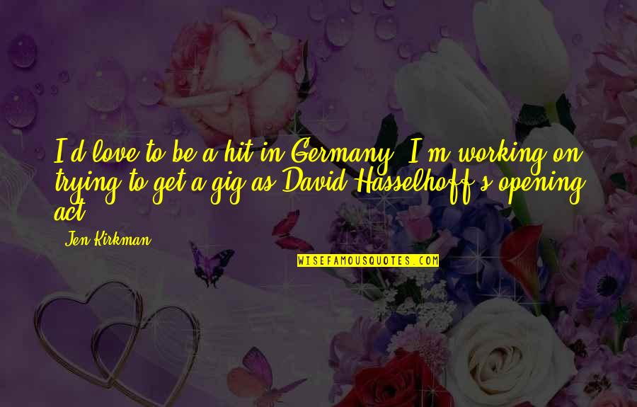 Be In Love Quotes By Jen Kirkman: I'd love to be a hit in Germany.