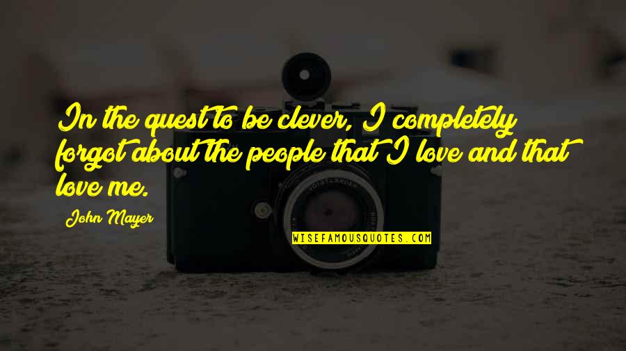Be In Love Quotes By John Mayer: In the quest to be clever, I completely