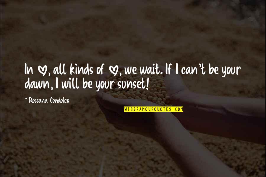 Be In Love Quotes By Rossana Condoleo: In love, all kinds of love, we wait.