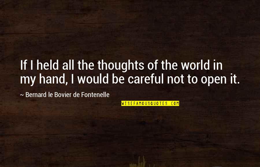 Be In The World Quotes By Bernard Le Bovier De Fontenelle: If I held all the thoughts of the