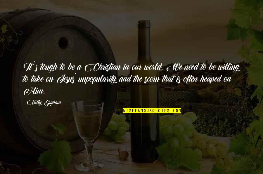 Be In The World Quotes By Billy Graham: It's tough to be a Christian in our