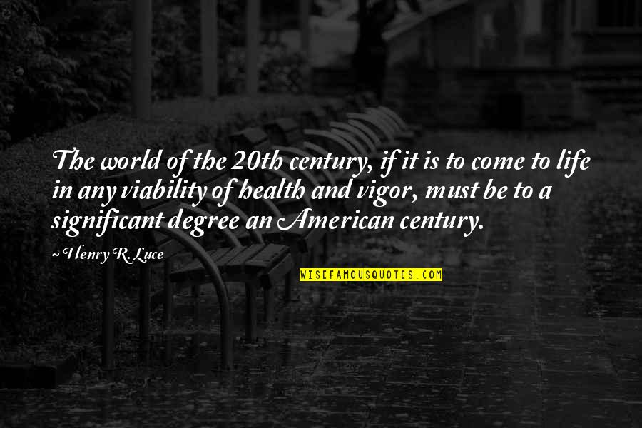 Be In The World Quotes By Henry R. Luce: The world of the 20th century, if it