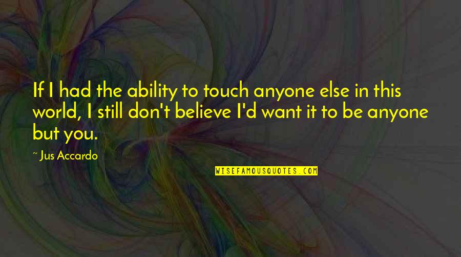 Be In The World Quotes By Jus Accardo: If I had the ability to touch anyone