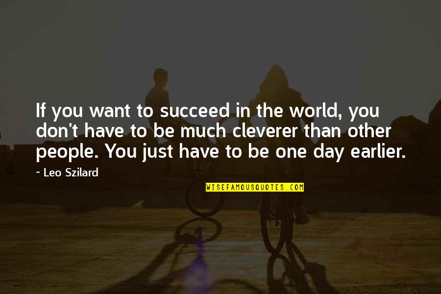 Be In The World Quotes By Leo Szilard: If you want to succeed in the world,