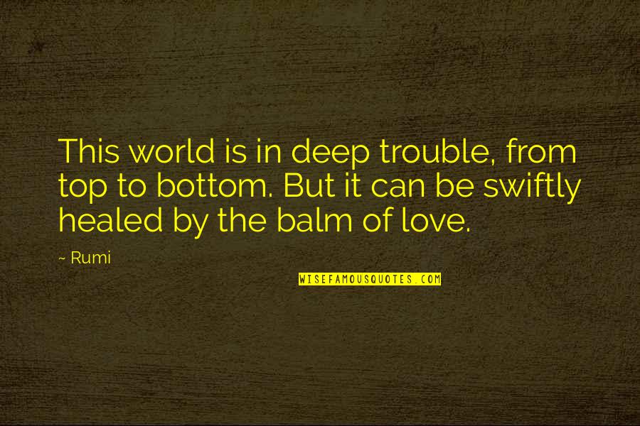 Be In The World Quotes By Rumi: This world is in deep trouble, from top