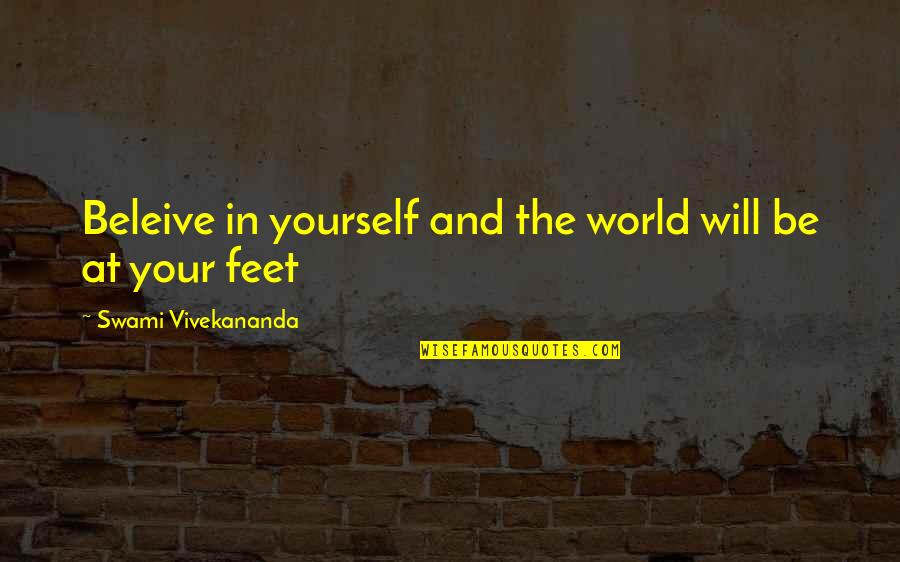Be In The World Quotes By Swami Vivekananda: Beleive in yourself and the world will be